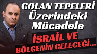 Golan Tepeleri Üzerindeki Mücadele İsrail ve Bölgenin Geleceği [upl. by Lyrehs431]