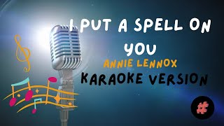 KARAOKE VERSION  I PUT A SPELL ON YOU  ANNIE LENNOX  karaoke karaokehits trending [upl. by Valina]