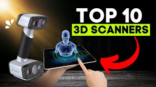 Top 10 3D Scanners In 2024  Best scanners for scanning RealWorld Objects [upl. by Naziaf251]