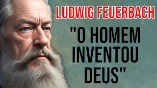 Ludwig Feuerbach Desvendando o Mistério  O Homem Inventou Deus [upl. by Irelav781]