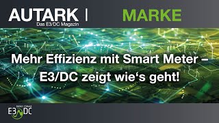 Mehr Effizienz mit Smart Meter – E3DC zeigt wie‘s geht [upl. by Manton725]