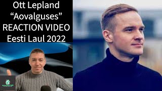 Ott Lepland  Aovalguses  REACTION VIDEO  Eesti Laul Estonia Eurovision 2022 [upl. by Johann]