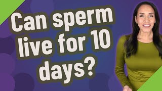 Can sperm live for 10 days [upl. by Atrahc]