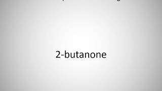 How to say 2butanone in English [upl. by Amberly]