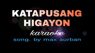 KATAPUSANG HIGAYON max surban karaoke [upl. by Roger]