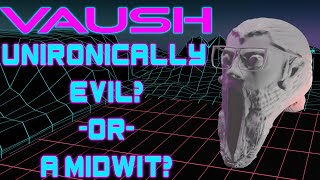 Is Vaush Unironically EvilOr Just a Midwit [upl. by Nathanson]