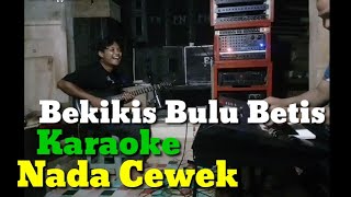 Bekikis Bulu Betis Karaoke Nada Cewek [upl. by Nwavahs]