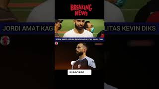 UNGKAPAN JORDI AHMAD TENTANG KEVIN DICKshortvideo football beritabola breakingnews [upl. by Eyaf]