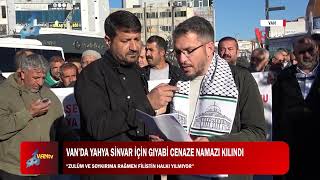 VAN’DA YAHYA SİNVAR İÇİN GIYABİ CENAZE NAMAZI KILINDI [upl. by Smada963]