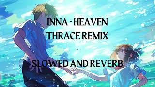 INNA  Heaven Thrace Remix  SLOWED AND REVERB  SRN [upl. by Dihaz]