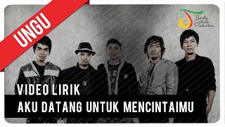 UNGU  Aku Datang Untuk Mencintaimu  Video Lirik [upl. by Ythomit]