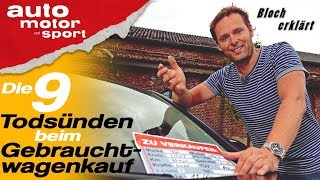 Die 9 Todsünden beim Gebrauchtwagenkauf  Bloch erklärt 43 auto motor und sport [upl. by Coppinger714]