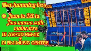 Jaan tu dil tu jina marna sath maine tereDJ Hindi song new humming bass DJ Asrud remix [upl. by Artep386]