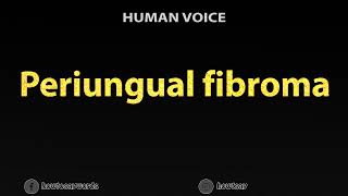 How To Pronounce Periungual fibroma [upl. by Alta]