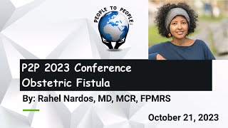 P2P 2023 Conference Addressing Obstetric Fistula  Keynote by Dr Rahel Nardos [upl. by Marutani431]