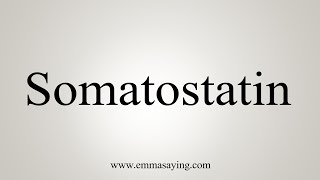 How To Say Somatostatin [upl. by Joscelin]