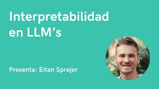 Interpretabilidad en LLM’s  Eitan Sprejer [upl. by Elylrac]