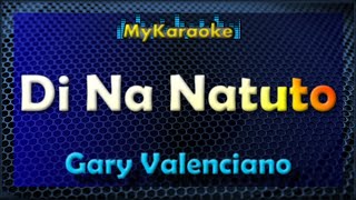 Di Na Natuto  KARAOKE in the style of Gary Valenciano [upl. by Bernardina]