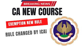 CA New Course Exemptions New Rule  Rule Changed by ICAI [upl. by Feltie]