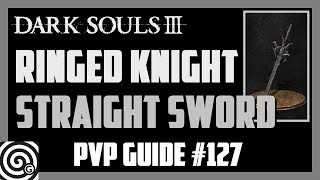 Dark Souls 3  Ringed Knight Straight Sword  PVP Guide 127 [upl. by Neltiac]