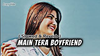 Main Tera Boyfriend Song 💞❤️🎧  Arijit S  Neha K Meet Bros  Sushant Singh slow Reverb lofisong [upl. by Cresida]