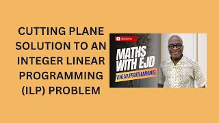 35 Cutting Plane Solution to an Integer Linear Programming ILP Problem [upl. by Notniuq]