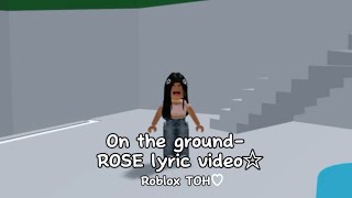 On the groundROSERoblox TOH☆ rosesarerosie [upl. by Thornburg]