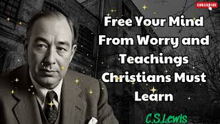 Free Your Mind From Worry and Teachings Christians Must Learn  C S Lewis [upl. by Alithea909]