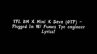 TPL BM X Mini X Sava OTP  Plugged In W Fumez the engineer  Lyrics [upl. by Quin439]