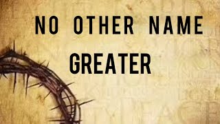 No Other Name Greater [upl. by Dnomyad]