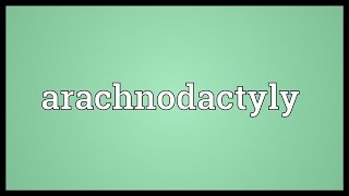 Arachnodactyly Meaning [upl. by Notyap581]