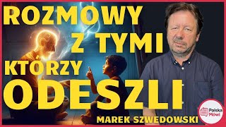 Czy Życie Po Śmierci Jest Realne O swoich rozmowach ze zmarłymi  Marek Szwedowski [upl. by Ennairac758]