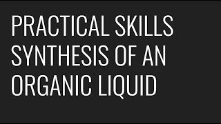 PRACTICAL SKILLS  PAG 5  SYNTHESIS OF AN ORGANIC LIQUID [upl. by Plate]