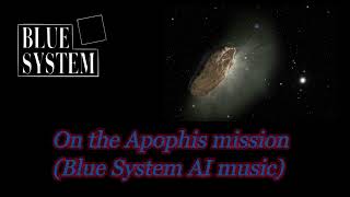 On the Apophis mission Blue System AI music [upl. by Arlyne]