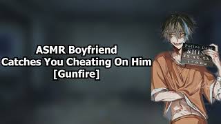 ASMR Yandere Boyfriend Catches You Cheating Gunfire [upl. by Bruner]