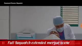 Baywatch movie FULL extended Morgue scene [upl. by Dahaf874]