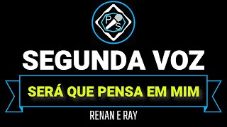 SERÁ QUE PENSA EM MIM  RENAN E RAY KARAOKÊ COM SEGUNDA VOZ [upl. by Aikkan]