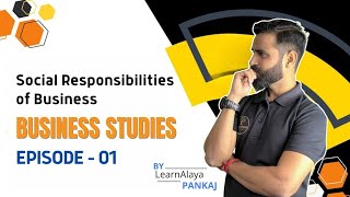 Social Responsibility of Business ep01  Ch 6  Business Studies  Class 11  LearrnAlaya11 [upl. by Roanna91]