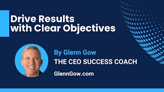 How to Get Great Business Results with Clear Objectives  Glenn Gow  The CEO Success Coach [upl. by Kirschner]