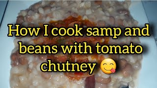 How I cook plain samp and beans with delicious tomato chutney for supper [upl. by Terrie260]