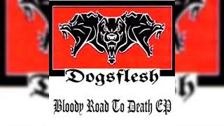 Dogsflesh  Bloody Road To Death EPFull Album [upl. by Adnopoz36]