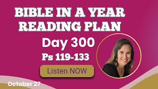 Bible in a Year Reading Plan Day 300  Psalm 119 through 133  October 27 [upl. by Adham131]