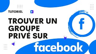 Comment trouver un groupe privé sur Facebook [upl. by Lucienne428]