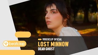 Lost Minnow  Dear Ghost Videoclip Oficial [upl. by Umeh]