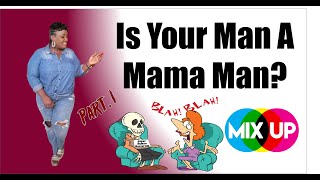 Is Your Man A Mama Man Part 1 [upl. by Siegel]