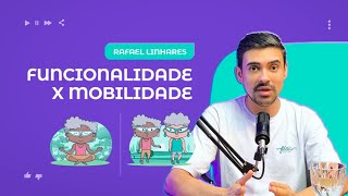 Funcionalidade x Mobilidade  Rafael Linhares [upl. by Ennaeiluj971]