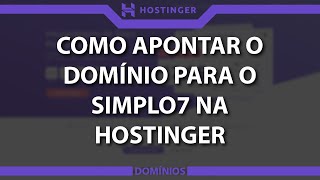 Como apontar o domínio para o Simplo7 na Hostinger Rápido e Fácil 2022 [upl. by Harp]