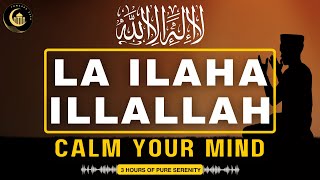 3 Hours of Pure Serenity  LA ILAHA ILLALLAH MUHAMMADUR RASULALLAH  Relax Your Mind amp Soul  dhikr [upl. by Tris]