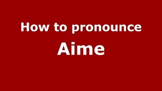 How to pronounce Aime SpanishArgentina  PronounceNamescom [upl. by Jerrilyn561]