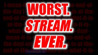 Worst Stream Ever [upl. by Martres]